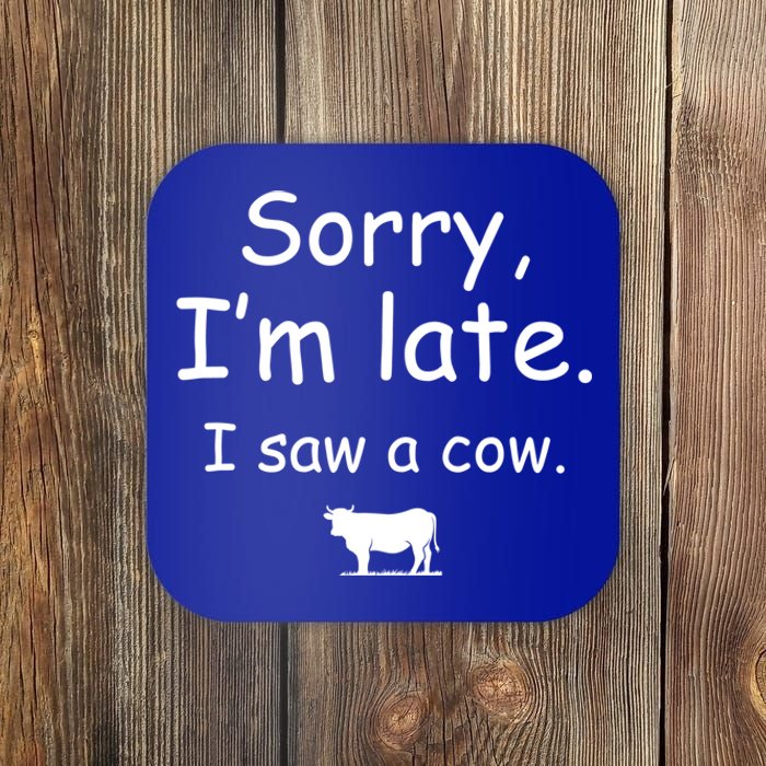 Sorry I Am Late I Saw A Cow Funny Cow Lovers Cool Gift Coaster