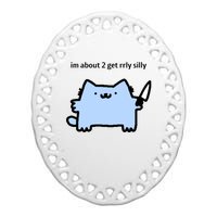 Sillynubcat Im About 2 Get Rrly Silly Ceramic Oval Ornament