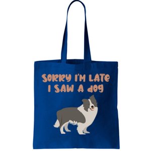 Sorry I Am Late I Saw A Dog Funny Dog Lover Designs Cool Gift Tote Bag