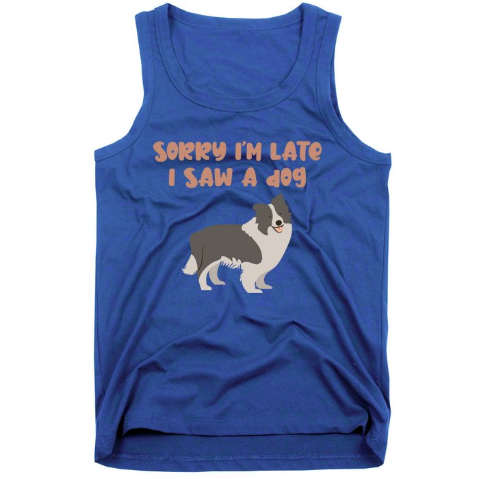 Sorry I Am Late I Saw A Dog Funny Dog Lover Designs Cool Gift Tank Top