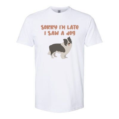 Sorry I Am Late I Saw A Dog Funny Dog Lover Designs Cool Gift Softstyle® CVC T-Shirt