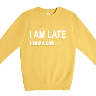 Sorry I Am Late I Saw A Cow Funny Cow Lover Farmer Print Gift Premium Crewneck Sweatshirt