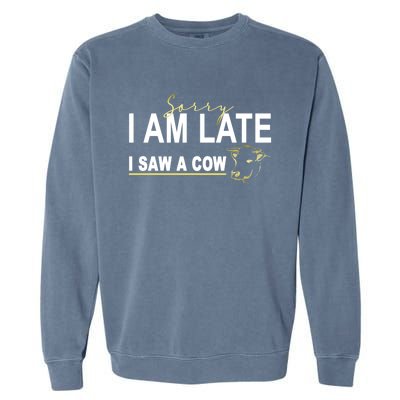 Sorry I Am Late I Saw A Cow Funny Cow Lover Farmer Print Gift Garment-Dyed Sweatshirt