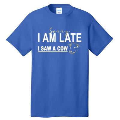 Sorry I Am Late I Saw A Cow Funny Cow Lover Farmer Print Gift Tall T-Shirt