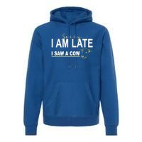 Sorry I Am Late I Saw A Cow Funny Cow Lover Farmer Print Gift Premium Hoodie