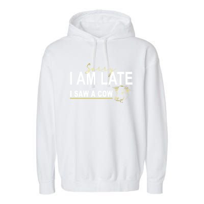 Sorry I Am Late I Saw A Cow Funny Cow Lover Farmer Print Gift Garment-Dyed Fleece Hoodie