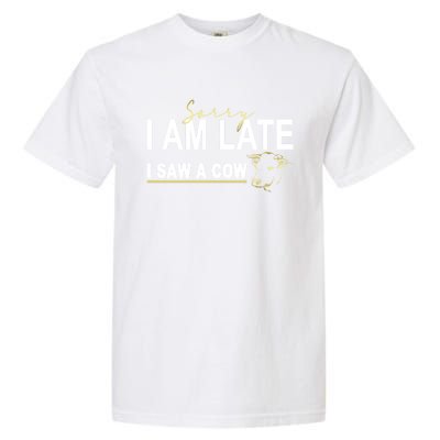 Sorry I Am Late I Saw A Cow Funny Cow Lover Farmer Print Gift Garment-Dyed Heavyweight T-Shirt