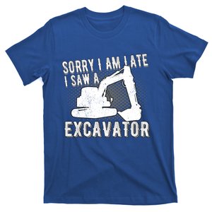 Sorry I Am Late I Saw A Excavator Exhalation Gift T-Shirt