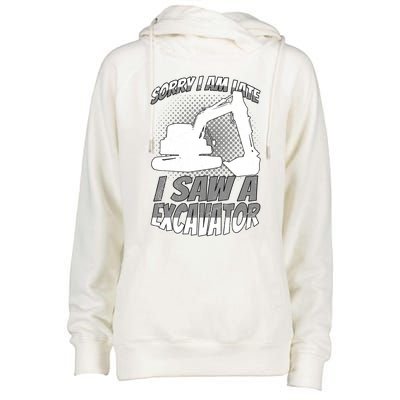 Sorry I Am Late I Saw A Excavator Exhalation Meaningful Gift Womens Funnel Neck Pullover Hood