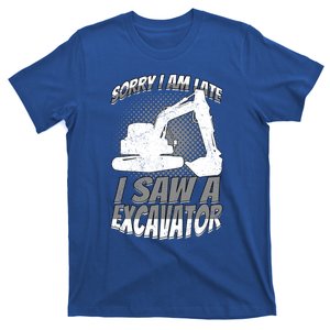 Sorry I Am Late I Saw A Excavator Exhalation Meaningful Gift T-Shirt