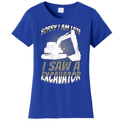 Sorry I Am Late I Saw A Excavator Exhalation Meaningful Gift Women's T-Shirt