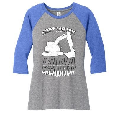 Sorry I Am Late I Saw A Excavator Exhalation Meaningful Gift Women's Tri-Blend 3/4-Sleeve Raglan Shirt