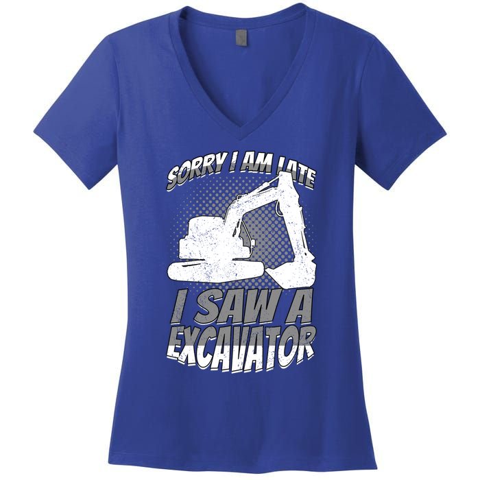 Sorry I Am Late I Saw A Excavator Exhalation Meaningful Gift Women's V-Neck T-Shirt