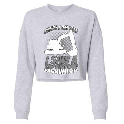 Sorry I Am Late I Saw A Excavator Exhalation Meaningful Gift Cropped Pullover Crew