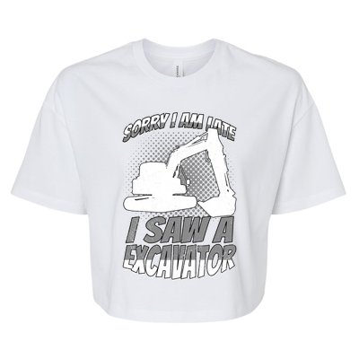 Sorry I Am Late I Saw A Excavator Exhalation Meaningful Gift Bella+Canvas Jersey Crop Tee