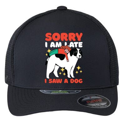 Sorry I Am Late I Saw A Dog Cute Gift Flexfit Unipanel Trucker Cap