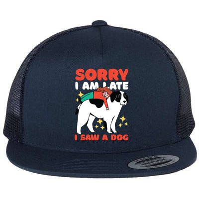 Sorry I Am Late I Saw A Dog Cute Gift Flat Bill Trucker Hat