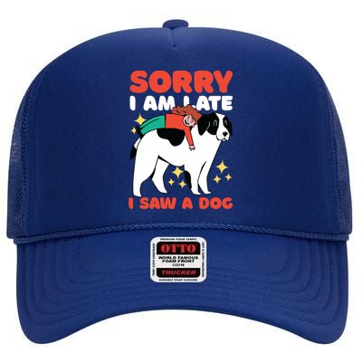 Sorry I Am Late I Saw A Dog Cute Gift High Crown Mesh Back Trucker Hat