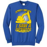 Sorry I Am Late I Saw A Excavator Exhalation Gift Sweatshirt