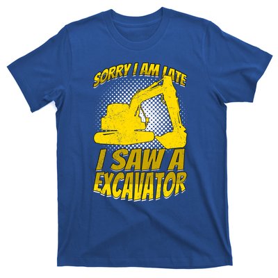 Sorry I Am Late I Saw A Excavator Exhalation Gift T-Shirt