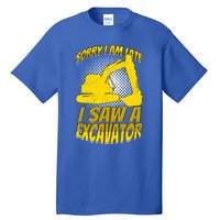 Sorry I Am Late I Saw A Excavator Exhalation Gift Tall T-Shirt