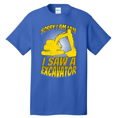 Sorry I Am Late I Saw A Excavator Exhalation Gift Tall T-Shirt