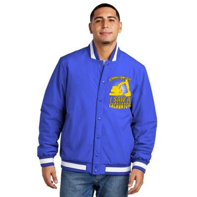 Sorry I Am Late I Saw A Excavator Exhalation Gift Insulated Varsity Jacket