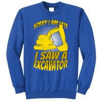 Sorry I Am Late I Saw A Excavator Exhalation Gift Tall Sweatshirt