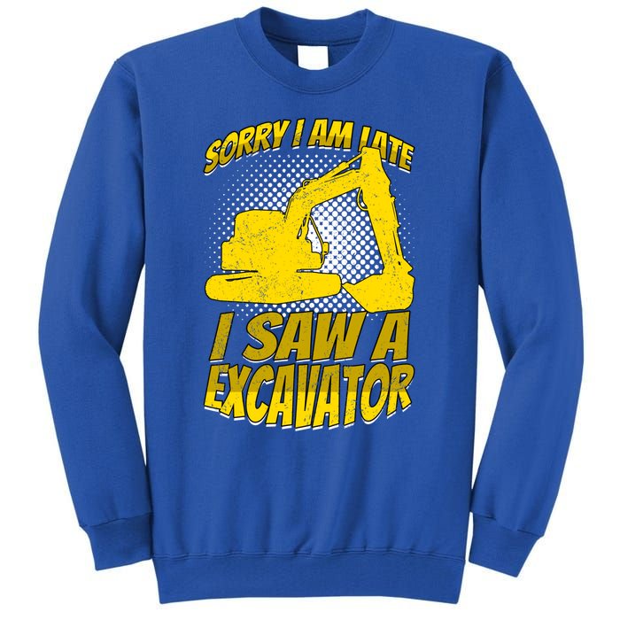 Sorry I Am Late I Saw A Excavator Exhalation Gift Tall Sweatshirt