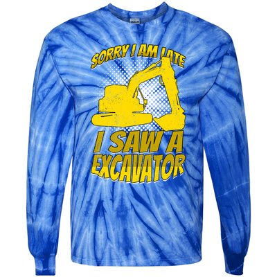 Sorry I Am Late I Saw A Excavator Exhalation Gift Tie-Dye Long Sleeve Shirt