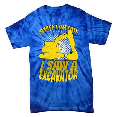 Sorry I Am Late I Saw A Excavator Exhalation Gift Tie-Dye T-Shirt