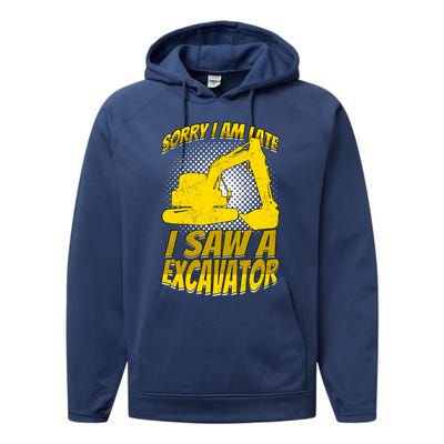 Sorry I Am Late I Saw A Excavator Exhalation Gift Performance Fleece Hoodie