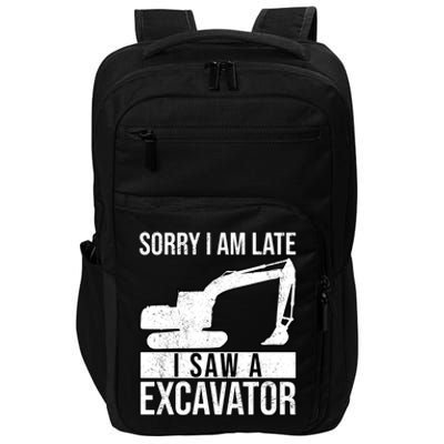 Sorry I Am Late I Saw A Excavator Exhalation Cool Gift Impact Tech Backpack