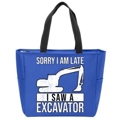 Sorry I Am Late I Saw A Excavator Exhalation Cool Gift Zip Tote Bag