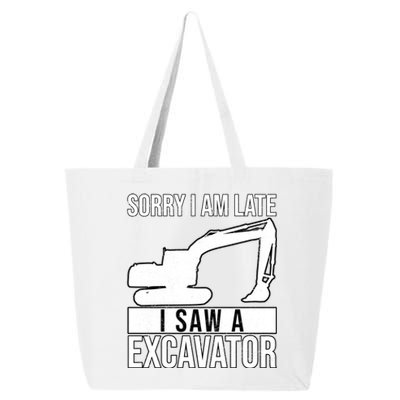 Sorry I Am Late I Saw A Excavator Exhalation Cool Gift 25L Jumbo Tote