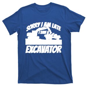 Sorry I Am Late I Saw A Excavator Exhalation Gift T-Shirt