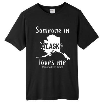 Someone In Alaska Loves Me Self Deprecating Tall Fusion ChromaSoft Performance T-Shirt