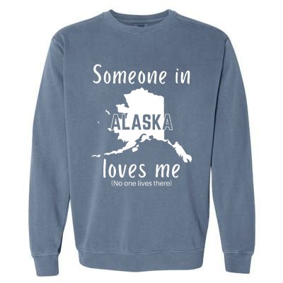 Someone In Alaska Loves Me Self Deprecating Garment-Dyed Sweatshirt