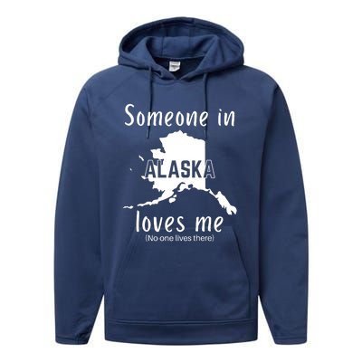 Someone In Alaska Loves Me Self Deprecating Performance Fleece Hoodie