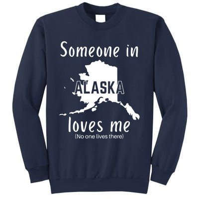 Someone In Alaska Loves Me Self Deprecating Sweatshirt