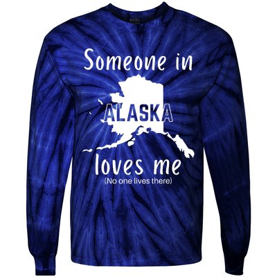 Someone In Alaska Loves Me Self Deprecating Tie-Dye Long Sleeve Shirt