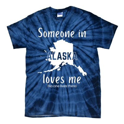 Someone In Alaska Loves Me Self Deprecating Tie-Dye T-Shirt