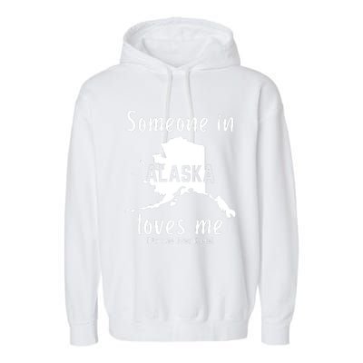 Someone In Alaska Loves Me Self Deprecating Garment-Dyed Fleece Hoodie