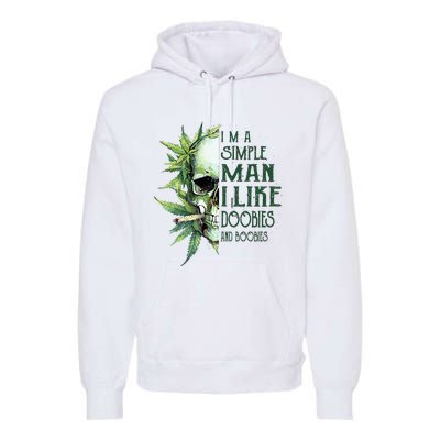 Skull I’M A Simple Man I Like Doobies And Boobies Premium Hoodie