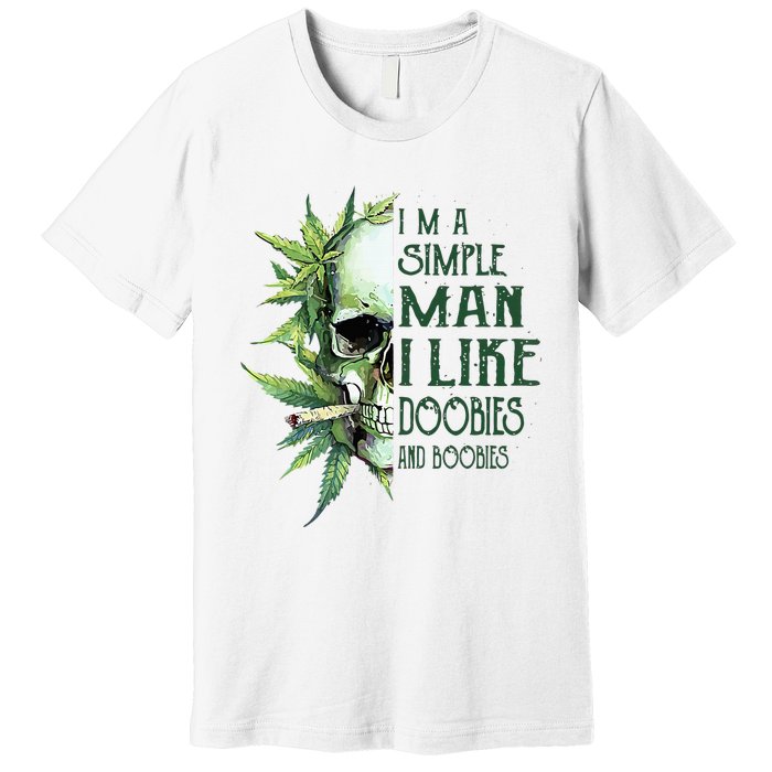 Skull I’M A Simple Man I Like Doobies And Boobies Premium T-Shirt