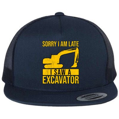 Sorry I Am Late I Saw A Excavator Exhalation Gift Flat Bill Trucker Hat