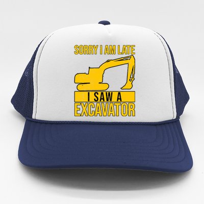 Sorry I Am Late I Saw A Excavator Exhalation Gift Trucker Hat