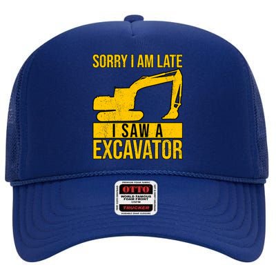 Sorry I Am Late I Saw A Excavator Exhalation Gift High Crown Mesh Back Trucker Hat