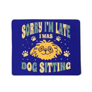 Sorry I Am Late I Was Dog Sitting Animal Pet Caretaker Gift Mousepad