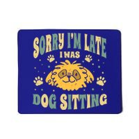 Sorry I Am Late I Was Dog Sitting Animal Pet Caretaker Gift Mousepad